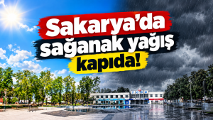 Sakarya’da hava değişiyor! Sağanak yağış kapıda